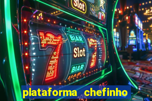 plataforma chefinho 777 bet